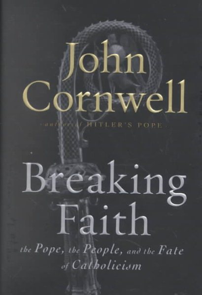 Breaking Faith: THE POPE, THE PEOPLE, AND THE FATE OF CATHOLICISM cover