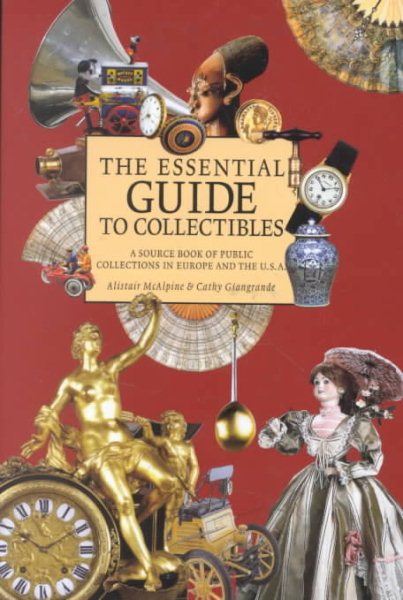 The Essential Guide to Collectibles: A Source Book of Public Collections in Europe and America cover