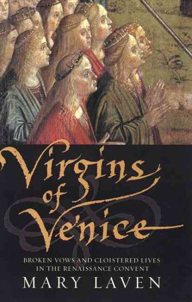 Virgins of Venice: Broken Vows and Cloistered Lives in the Renaissance Convent cover