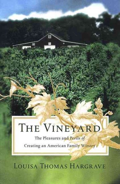 The Vineyard: The Pleasures and Perils of Creating an American Family Winery cover