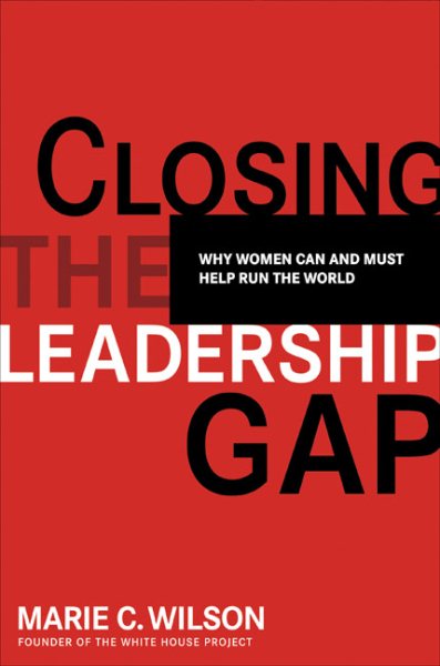 Closing the Leadership Gap: Why Women Can and Must Help Run the World cover