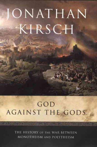 God Against the Gods: The History of the War Between Monotheism and Polytheism cover