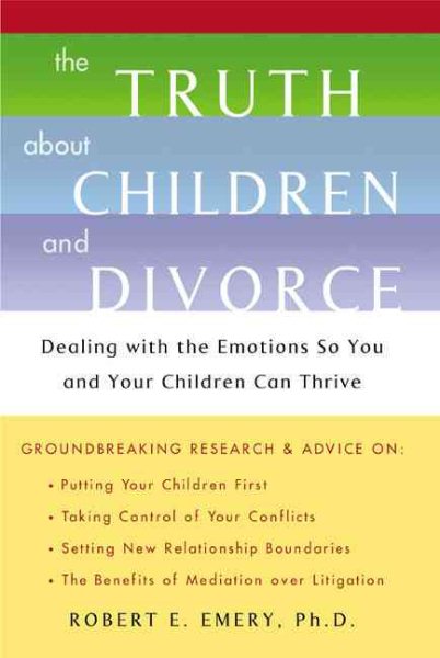 The Truth About Children and Divorce: Dealing with the Emotions so You and Your Children Can Thrive cover