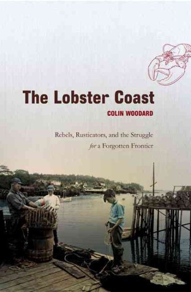 The Lobster Coast: Rebels, Rusticators, and the Struggle for a Forgotten Frontier cover