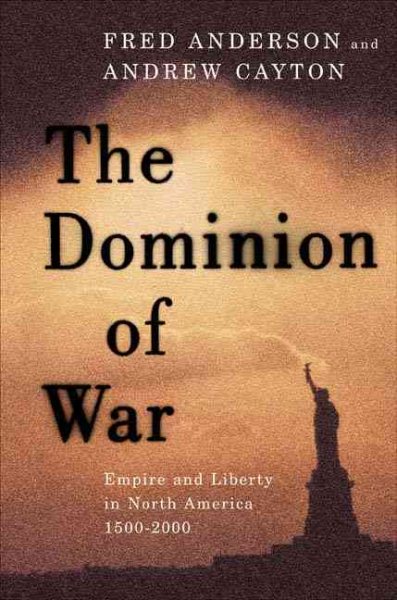 The Dominion of War: Empire and Liberty in North America, 1500-2000 cover