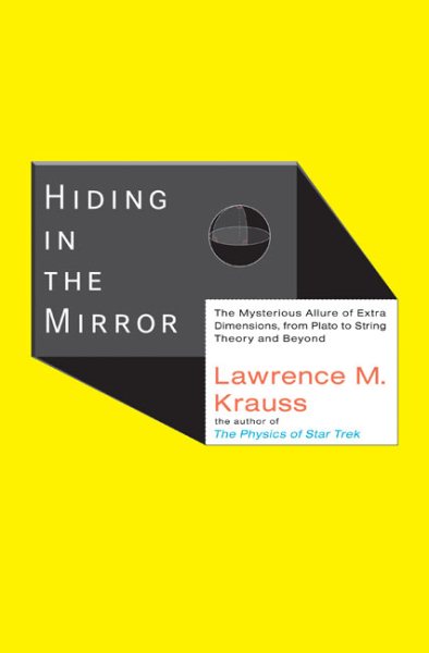 Hiding in the Mirror: The Mysterious Allure of Extra Dimensions, from Plato to String Theory and Beyond cover