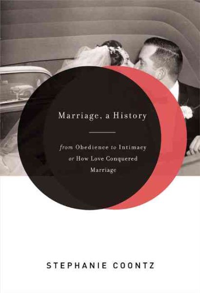Marriage, a History: From Obedience to Intimacy, or How Love Conquered Marriage cover