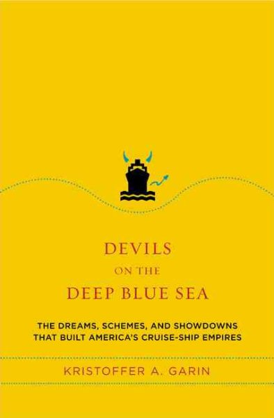 Devils on the Deep Blue Sea: The Dreams, Schemes and Showdowns That Built America's Cruise-Ship Empires cover