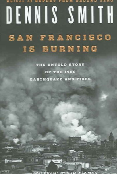 San Francisco Is Burning: The Untold Story of the 1906 Earthquake and Fires cover