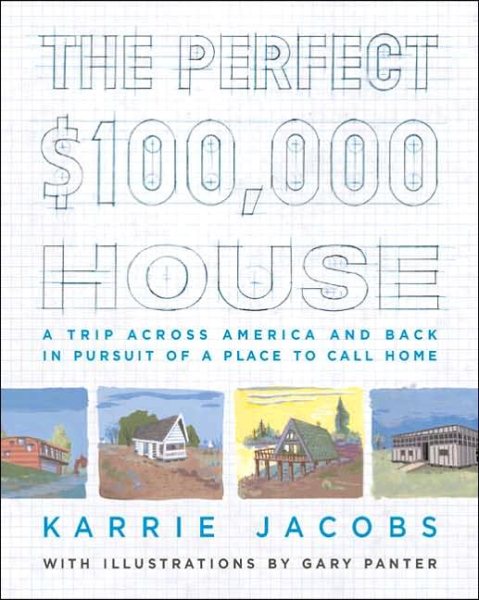 The Perfect $100,000 House: A Trip Across America and Back in Pursuit of a Place to Call Home cover