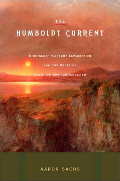 The Humboldt Current: Nineteenth-Century Exploration and the Roots of American Environmentalism cover