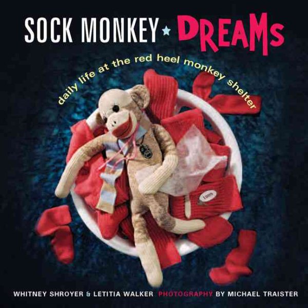 Sock Monkey Dreams: Daily Life at the Red Heel Monkey Shelter cover