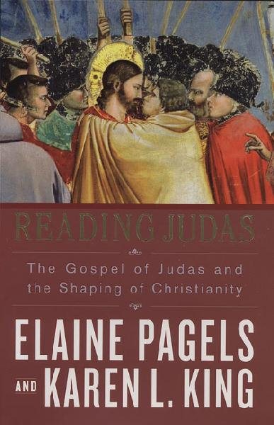 Reading Judas: The Gospel of Judas and the Shaping of Christianity cover