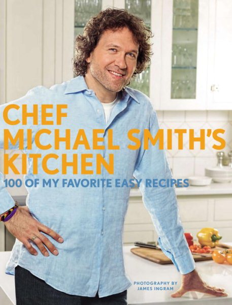 Chef Michael Smith's Kitchen: 100 of My Favorite Easy Recipes cover
