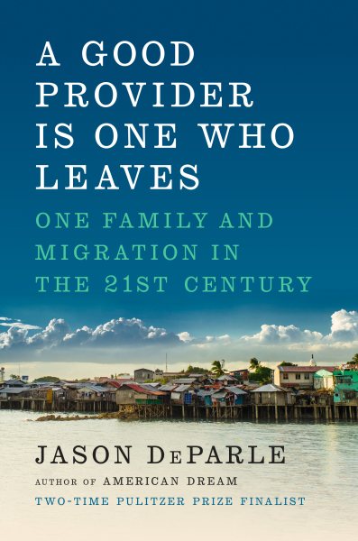 A Good Provider Is One Who Leaves: One Family and Migration in the 21st Century cover