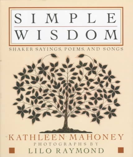 Simple Wisdom: Shaker Sayings, Poems, and Songs