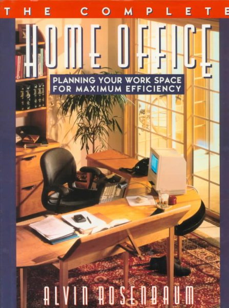 The Complete Home Office: Planning Your Workspace for Maximum Efficiency cover