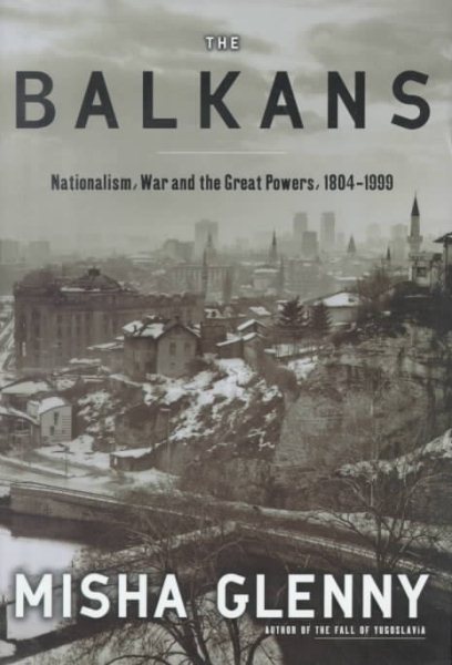 The Balkans: Nationalism, War and the Great Powers, 1804-1999 cover