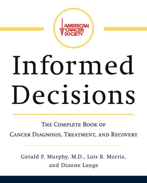 American Cancer Society's Informed Decisions: The Complete Book of Cancer Diagnosis, Treatment, and Recovery cover
