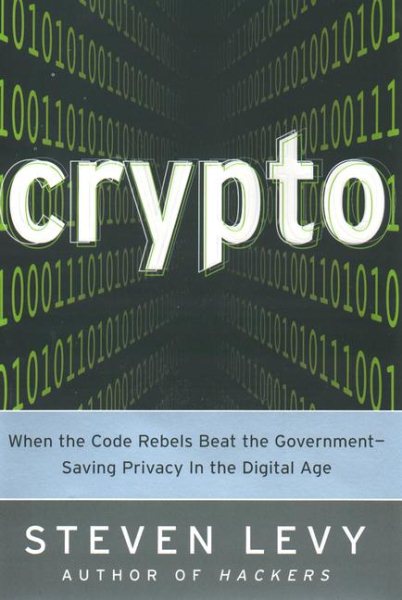 Crypto: How the Code Rebels Beat the Government--Saving Privacy in the Digital Age cover