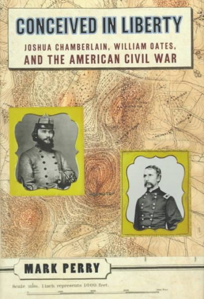 Conceived in Liberty: Joshua Chamberlin, William Oates, and the American Civil War cover