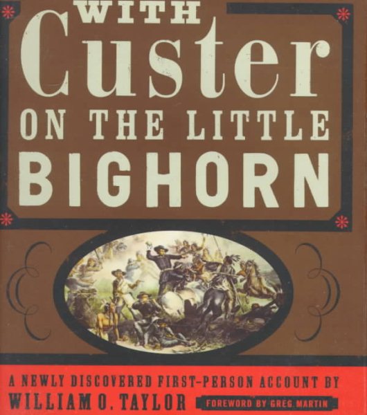 With Custer on the Little Bighorn: A Newly Discovered First-Person Account by William O. Taylor cover