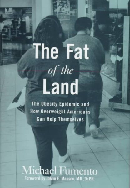 The Fat of the Land: The Obesity Epidemic and How Overweight Americans Can Help Themselves cover