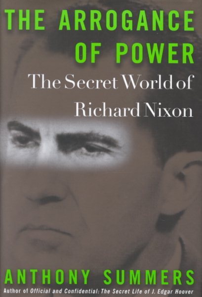 The Arrogance of Power: The Secret World of Richard Nixon cover