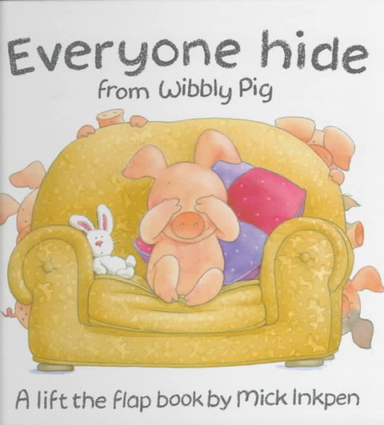 Everyone Hide from Wibbly Pig: A Lift-the-Flap Book (Lift-the-flap Books) cover