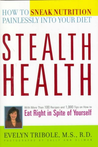 Stealth Health: How to Sneak Nutrition Painlessly into Your Diet cover
