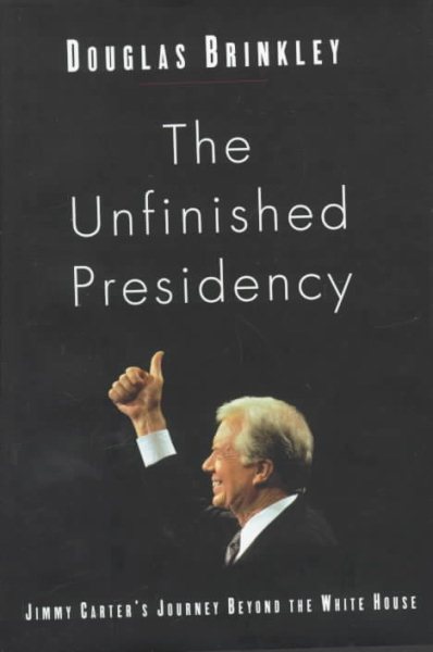 The Unfinished Presidency: Jimmy Carter's Journey Beyond the White House cover