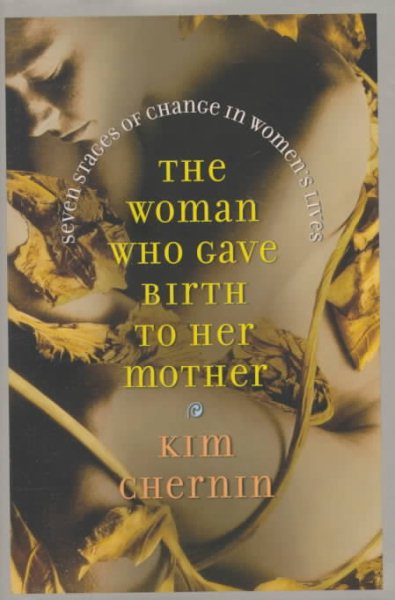 The Woman Who Gave Birth to Her Mother: Seven Stages of Change in Women's Lives cover