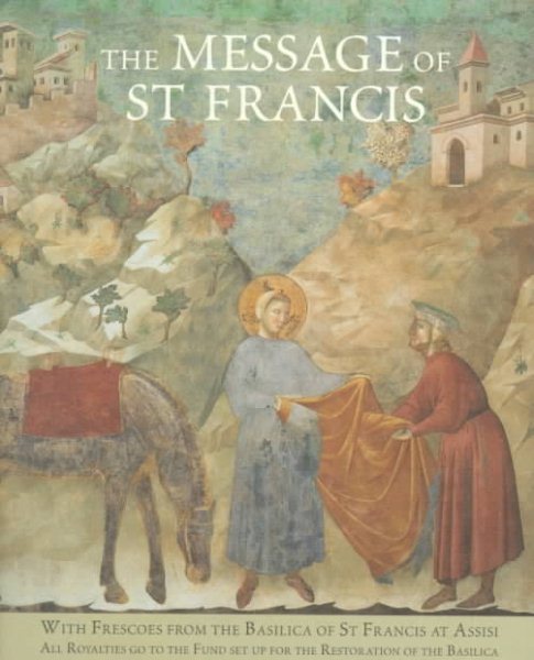 The Message of St. Francis: with Frescoes from the Basilica of St. Francis at Assisi cover