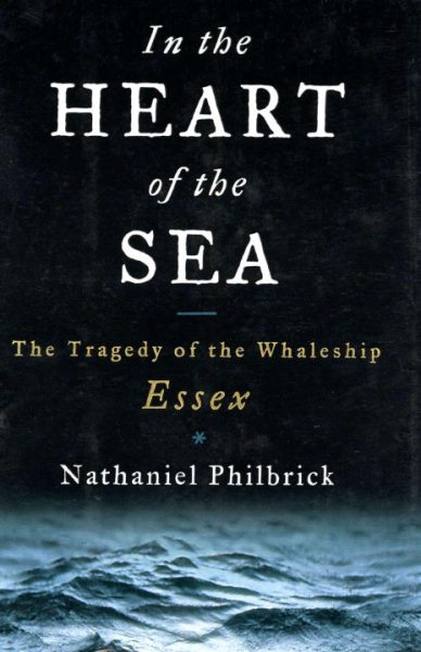 In the Heart of the Sea: The Tragedy of the Whaleship Essex cover