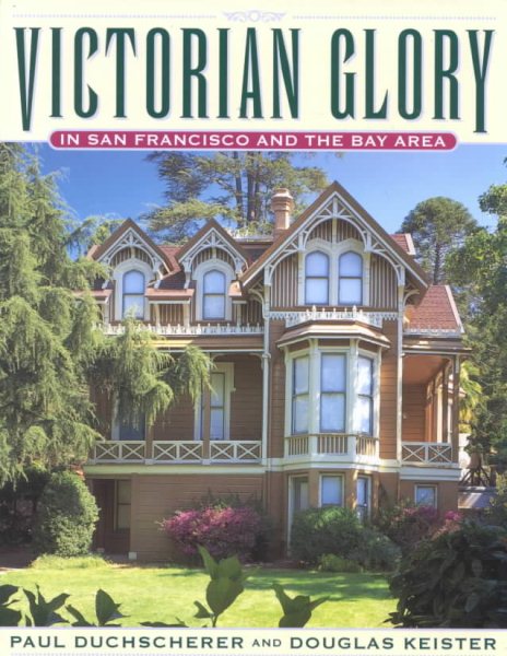 Victorian Glory in San Francisco and the Bay Area cover