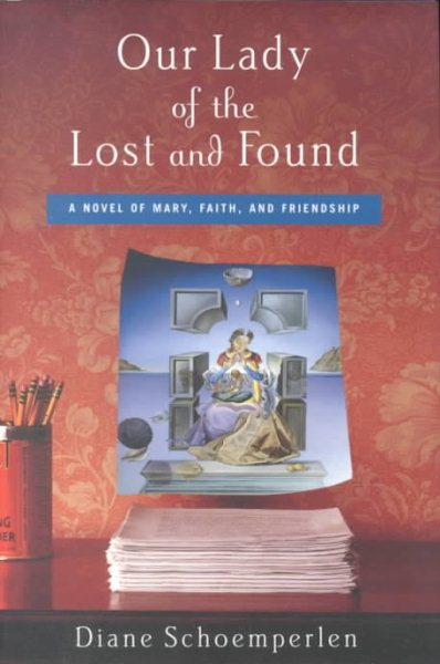 Our Lady of the Lost and Found: A Novel of Mary, Faith, and Friendship cover