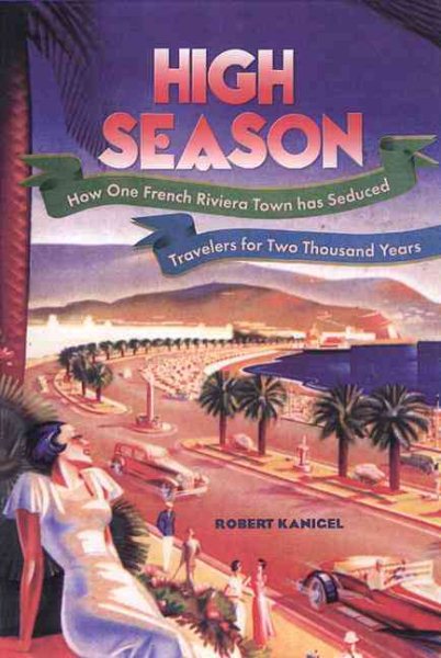 High Season: How One French Riviera Town Has Seduced Travelers for Two Thousand Years cover