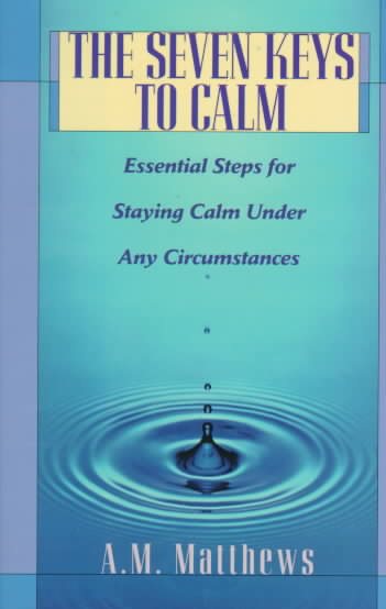 The SEVEN KEYS TO CALM: Essential Steps for Staying Calm Under Any Circumstances cover