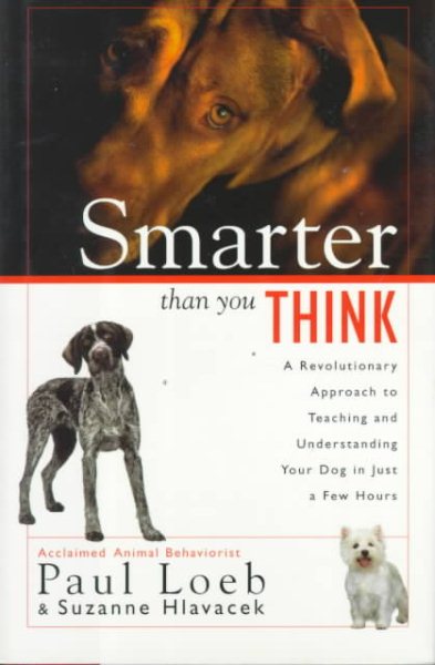 SMARTER THAN YOU THINK: A REVOLUTIONARY APPROACH TO TEACHING AND UNDERSTANDING YOUR DOG IN JUST A FEW HOURS cover