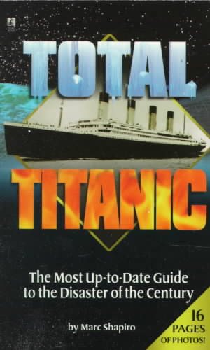 Total Titanic: The Most Up-to-Date Guide to the Disaster of the Century cover