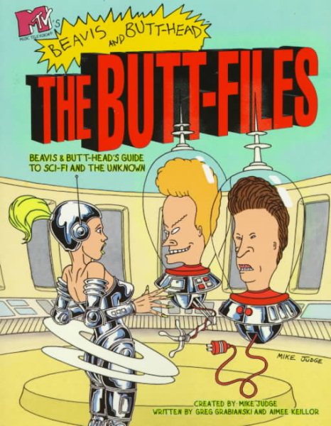 MTV'S BEAVIS AND BUTT HEAD THE BUTT FILES: Beavis and Butt-Head's Guide to Sci-fi and the Unknown (MTV's Beavis & Butt-Head) cover