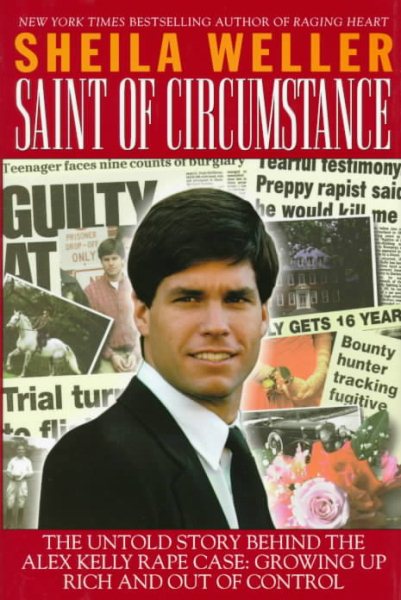 Saint of Circumstance: The Untold Story Behind the Alex Kelly Rape Case, Growing up Rich and Out of Control cover