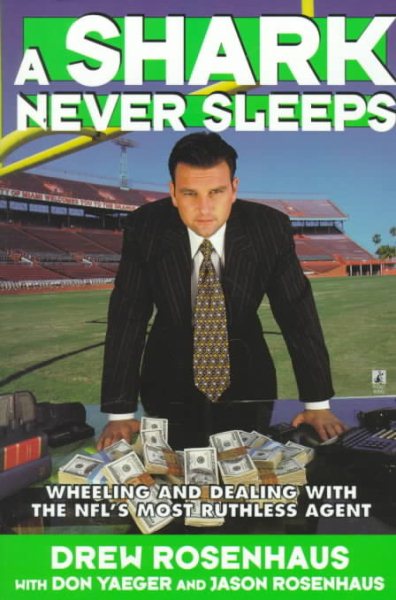 A Shark Never Sleeps: Wheeling and Dealing with the NFL's Most Ruthless Agent cover