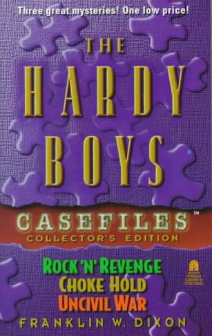 The HARDY BOYS CASEFILES COLLECTOR'S EDITION: (48 ROCK 'N' REVENGE/ 51 CHOKE HOLD/ 52 UNCIVIL WAR) cover