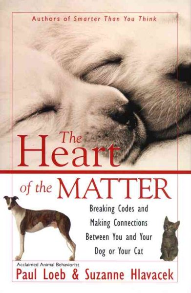 The Heart of the Matter : Breaking Codes and Making Connections Between You and Your Dog or Your Cat