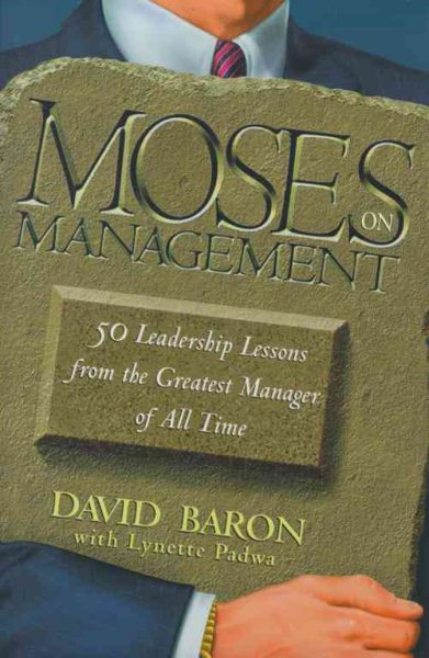 Moses on Management: 50 Leadership Lessons from the Greatest Manager of All Time