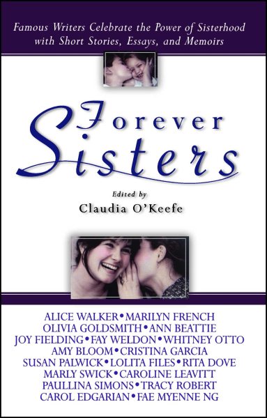 Forever Sisters: Famous Writers Celebrate the Power of Sisterhood with Short Stories, Essays, and Memoirs cover