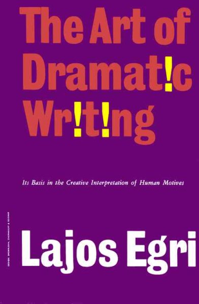 The Art Of Dramatic Writing: Its Basis in the Creative Interpretation of Human Motives cover