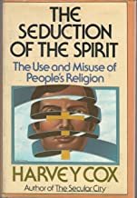 The Seduction of the Spirit: The Use and Misuse of People's Religion cover