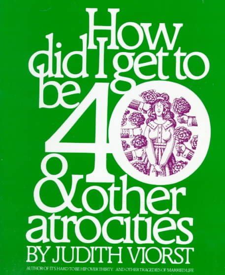 How Did I Get to Be 40 & Other Atrocities cover